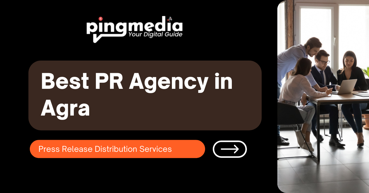 You are currently viewing Best PR Agency in Agra | #1 Press Release Distribution Services