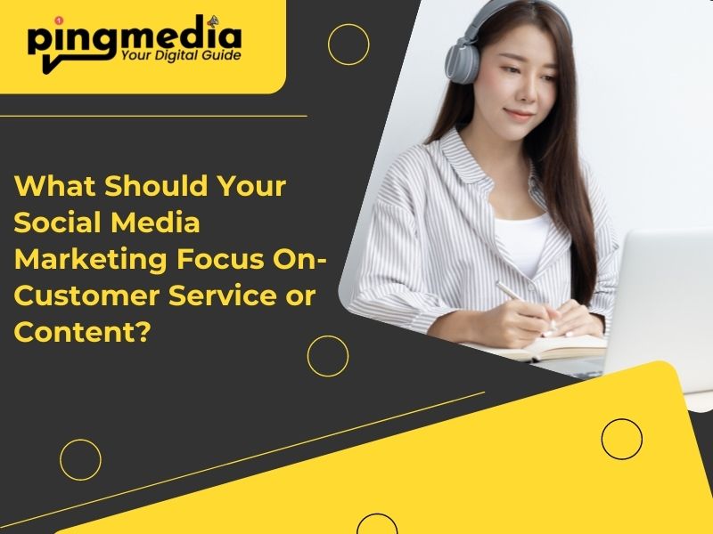 You are currently viewing What Should Your Social Media Marketing Focus On- Customer Service or Content?