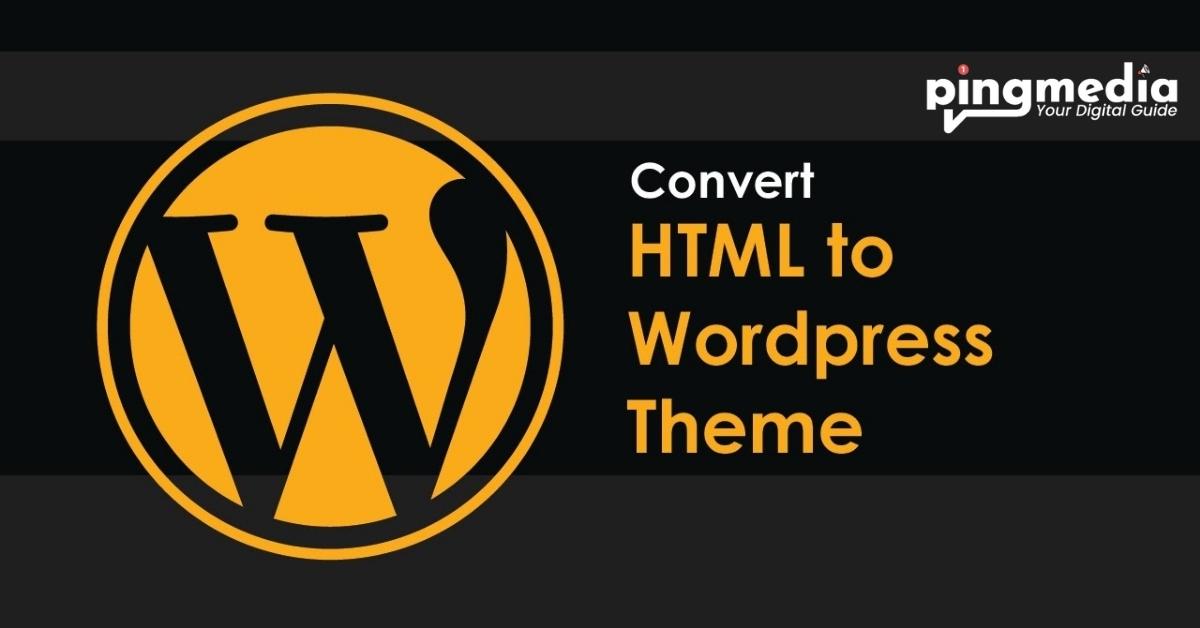 You are currently viewing How to Convert from HTML Website to WordPress Website? – PingMedia